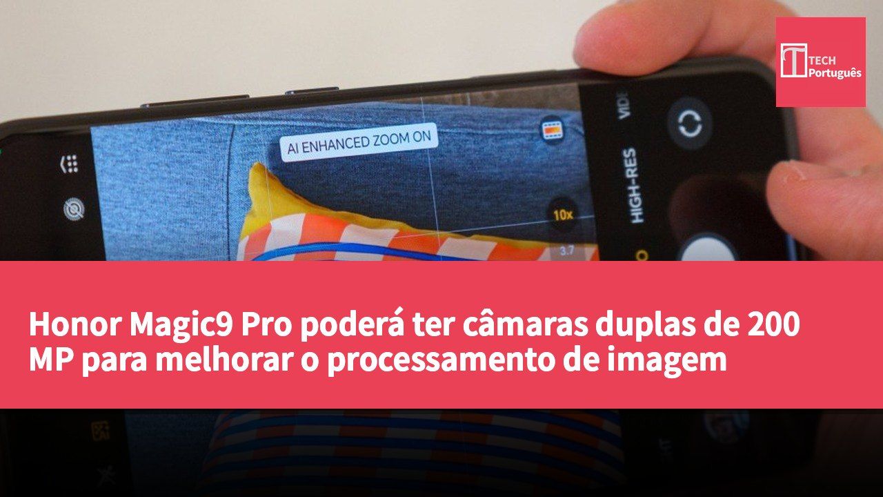 Honor Magic9 Pro poderá ter câmaras duplas de 200 MP para melhorar o processamento de imagem