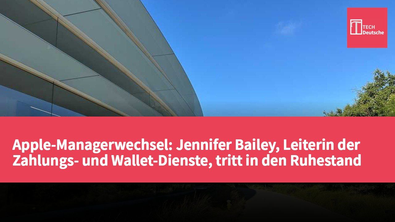 Apple-Managerwechsel: Jennifer Bailey, Leiterin der Zahlungs- und Wallet-Dienste, tritt in den Ruhestand