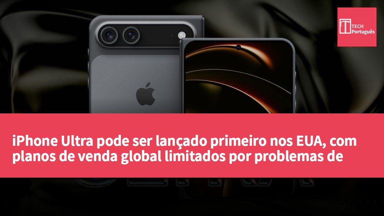 iPhone Ultra pode ser lançado primeiro nos EUA, com planos de venda global limitados por problemas de fornecimento