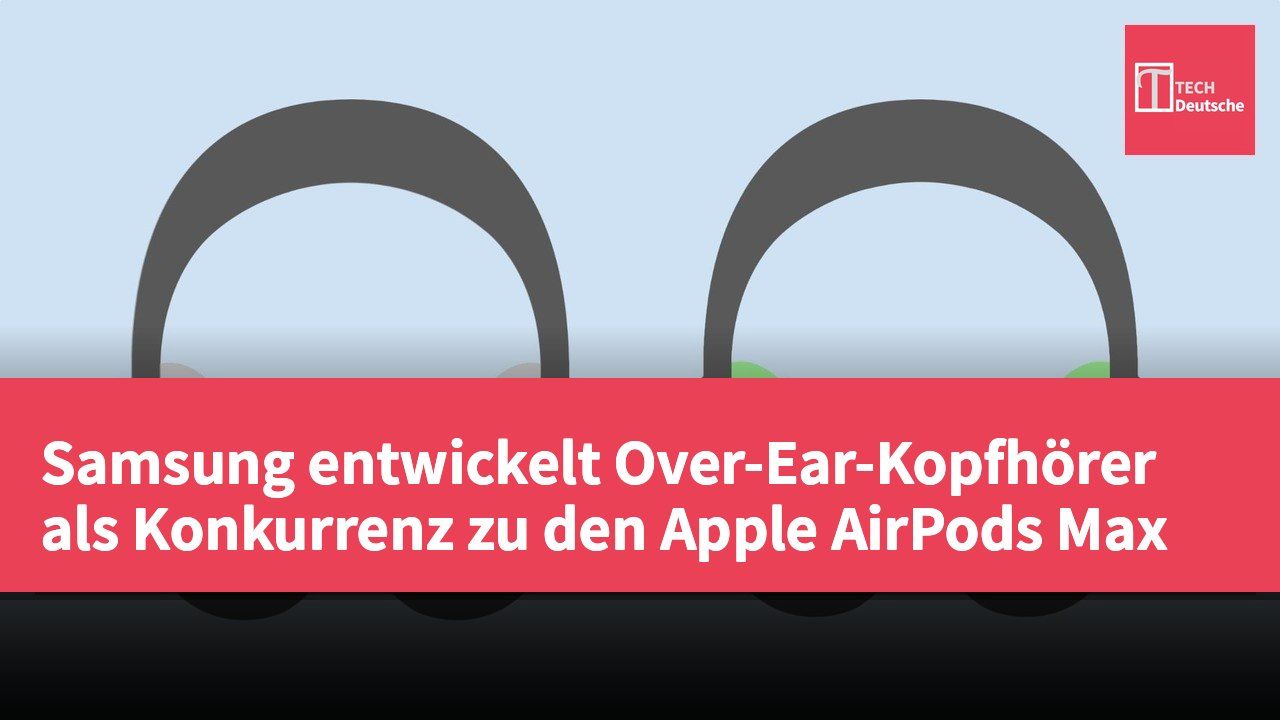Samsung entwickelt Over-Ear-Kopfhörer als Konkurrenz zu den Apple AirPods Max
