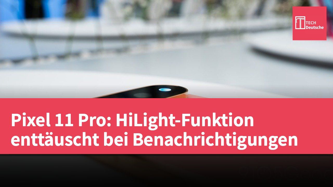 Pixel 11 Pro: HiLight-Funktion enttäuscht bei Benachrichtigungen