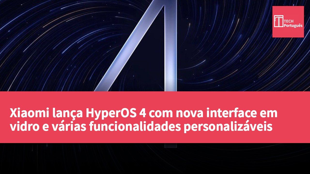 Xiaomi lança HyperOS 4 com nova interface em vidro e várias funcionalidades personalizáveis