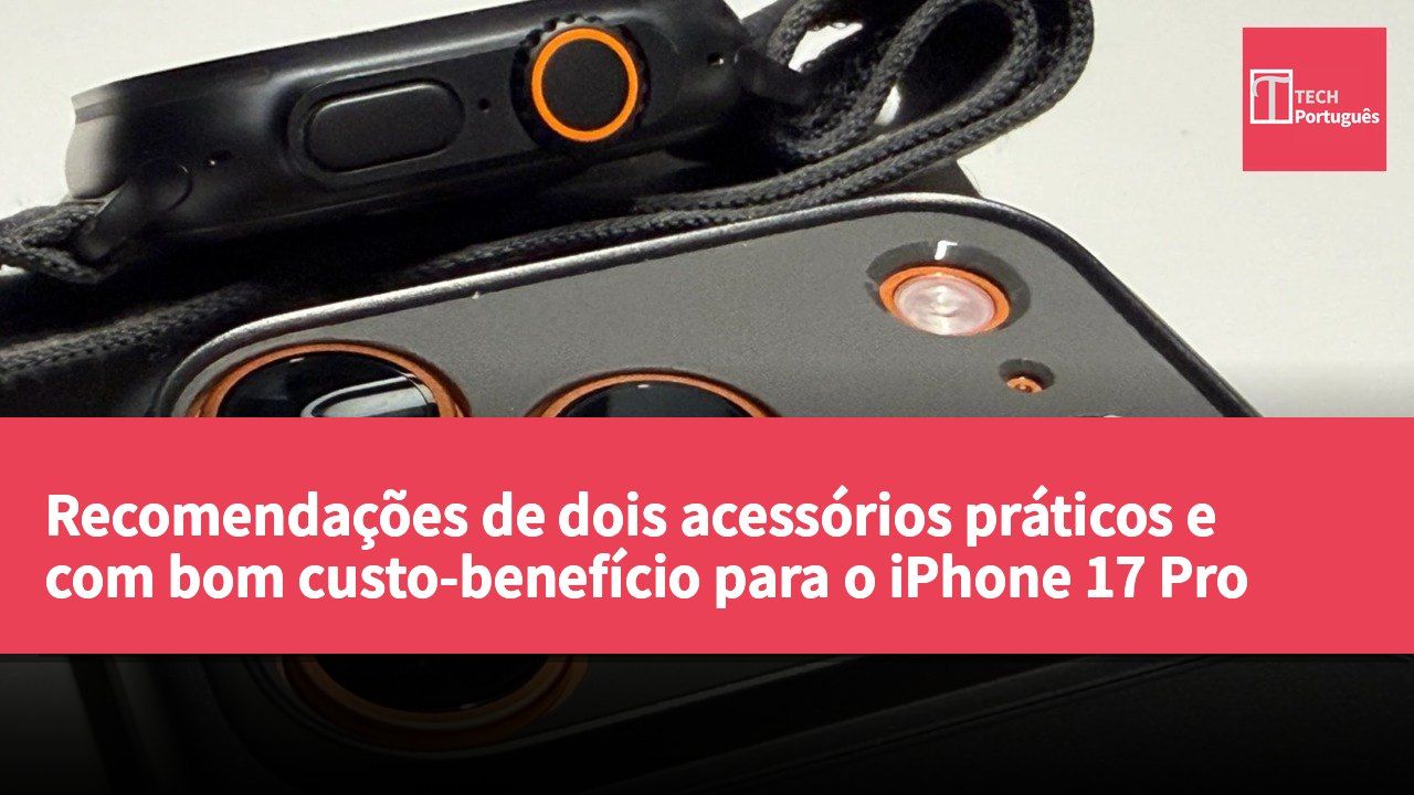 Recomendações de dois acessórios práticos e com bom custo-benefício para o iPhone 17 Pro