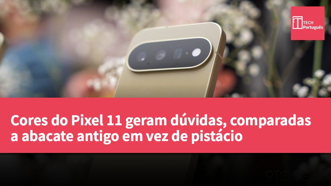 Cores do Pixel 11 geram dúvidas, comparadas a abacate antigo em vez de pistácio