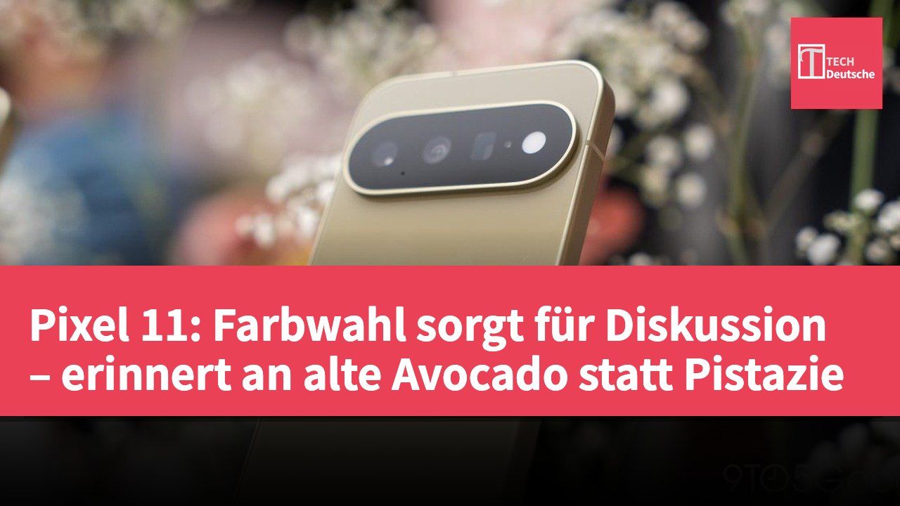 Pixel 11: Farbwahl sorgt für Diskussion – erinnert an alte Avocado statt Pistazie