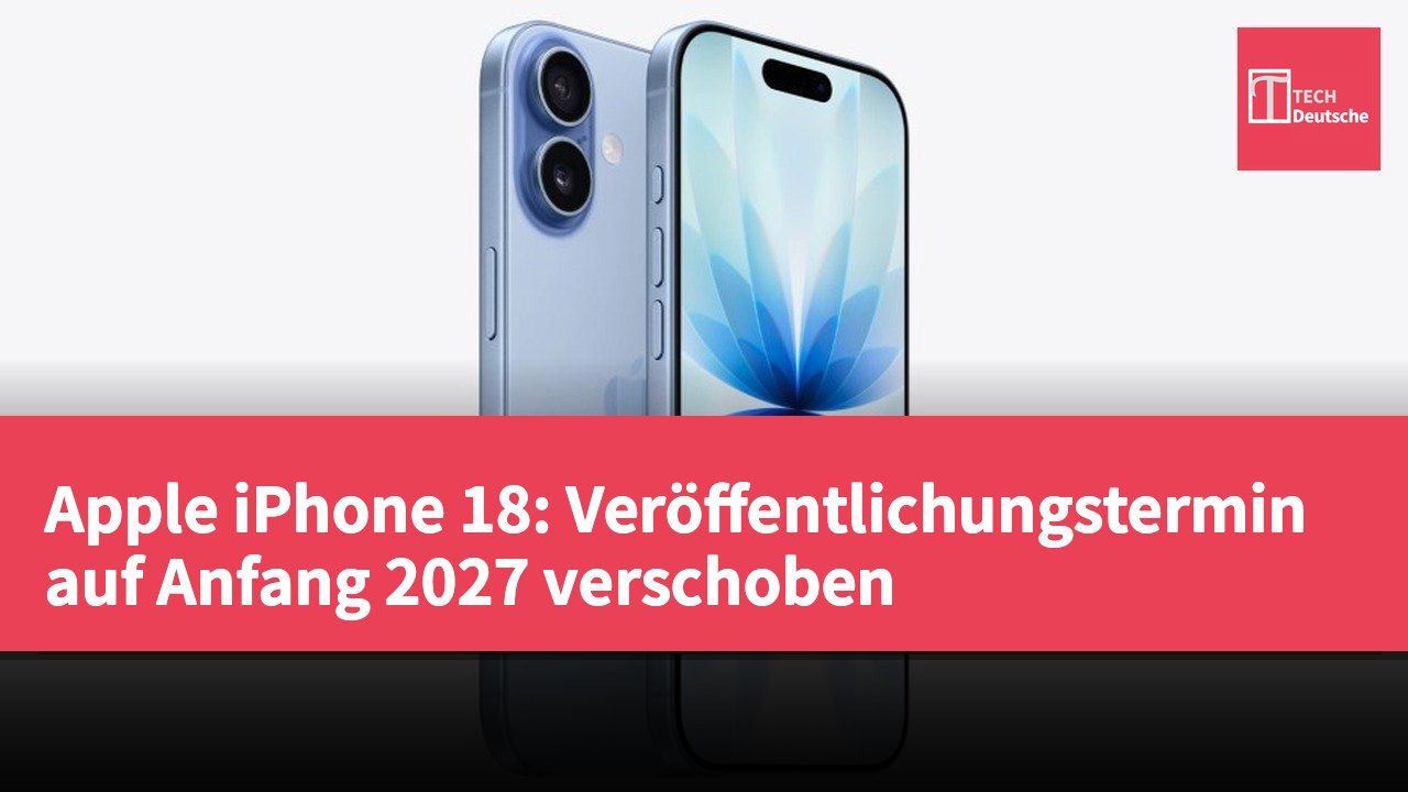 Apple iPhone 18: Veröffentlichungstermin auf Anfang 2027 verschoben