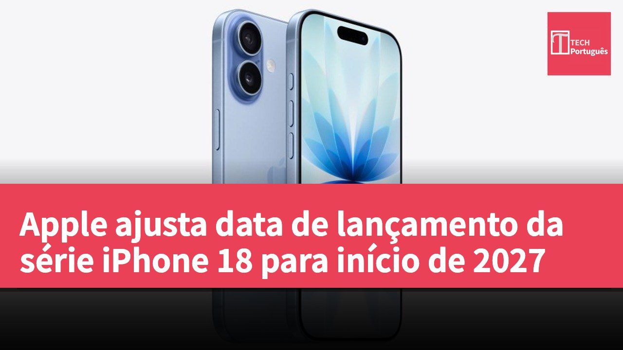 Apple ajusta data de lançamento da série iPhone 18 para início de 2027