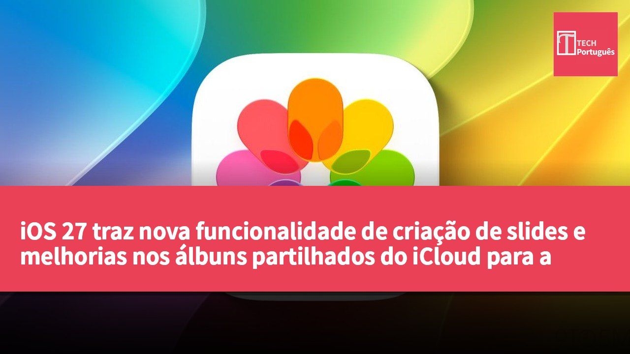 iOS 27 traz nova funcionalidade de criação de slides e melhorias nos álbuns partilhados do iCloud para a aplicação Apple Photos