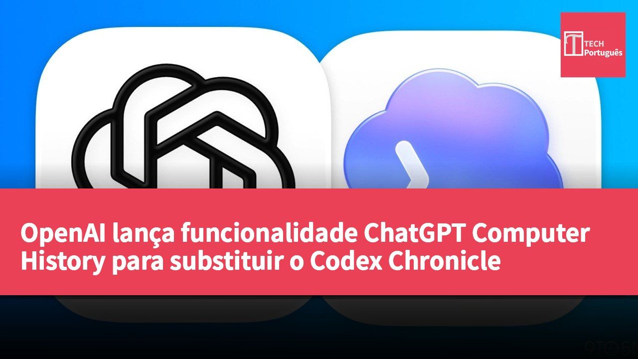 OpenAI lança funcionalidade ChatGPT Computer History para substituir o Codex Chronicle