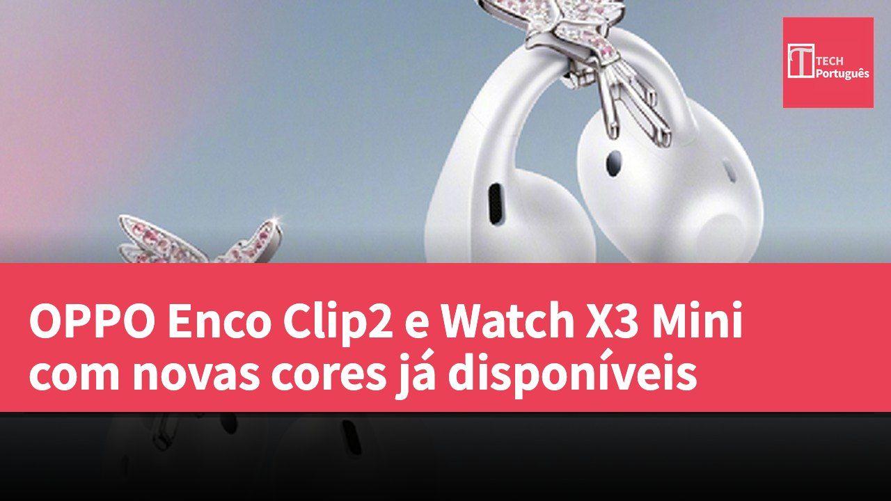OPPO Enco Clip2 e Watch X3 Mini com novas cores já disponíveis