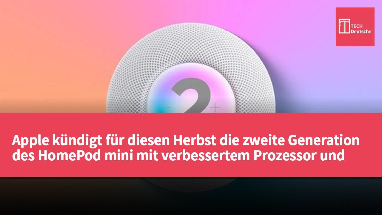 Apple kündigt für diesen Herbst die zweite Generation des HomePod mini mit verbessertem Prozessor und Siri AI-Funktionen an