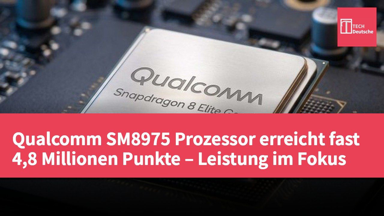 Qualcomm SM8975 Prozessor erreicht fast 4,8 Millionen Punkte – Leistung im Fokus