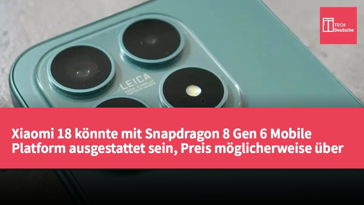 Xiaomi 18 könnte mit Snapdragon 8 Gen 6 Mobile Platform ausgestattet sein, Preis möglicherweise über 5499 Yuan