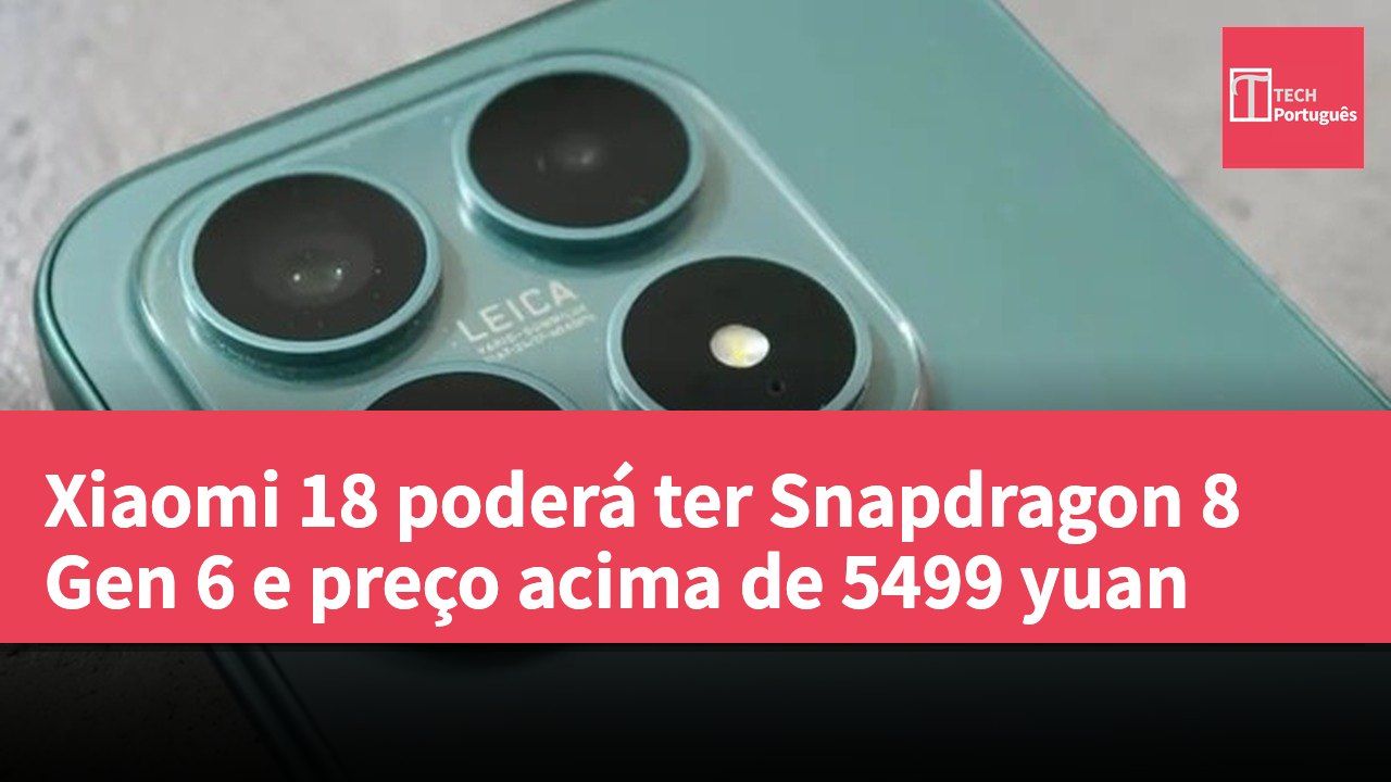 Xiaomi 18 poderá ter Snapdragon 8 Gen 6 e preço acima de 5499 yuan