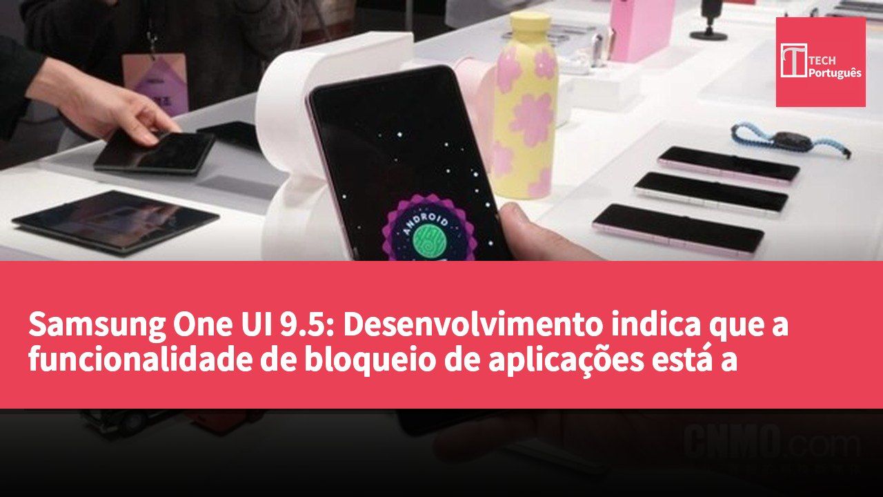 Samsung One UI 9.5: Desenvolvimento indica que a funcionalidade de bloqueio de aplicações está a caminho