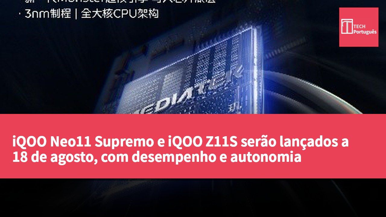 iQOO Neo11 Supremo e iQOO Z11S serão lançados a 18 de agosto, com desempenho e autonomia excecionais.