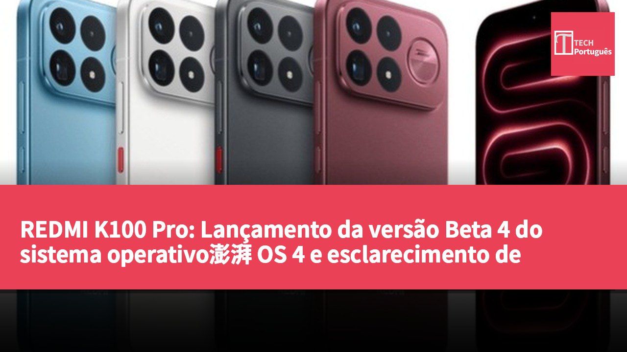 REDMI K100 Pro: Lançamento da versão Beta 4 do sistema operativo澎湃 OS 4 e esclarecimento de dúvidas dos utilizadores