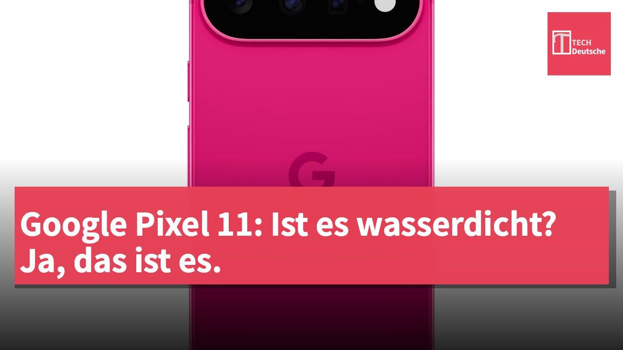 Google Pixel 11: Ist es wasserdicht? Ja, das ist es.