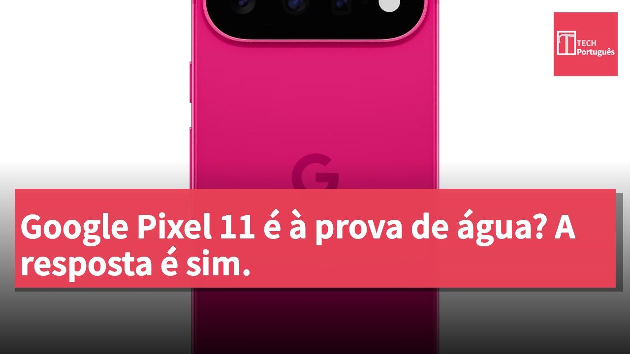 Google Pixel 11 é à prova de água? A resposta é sim.