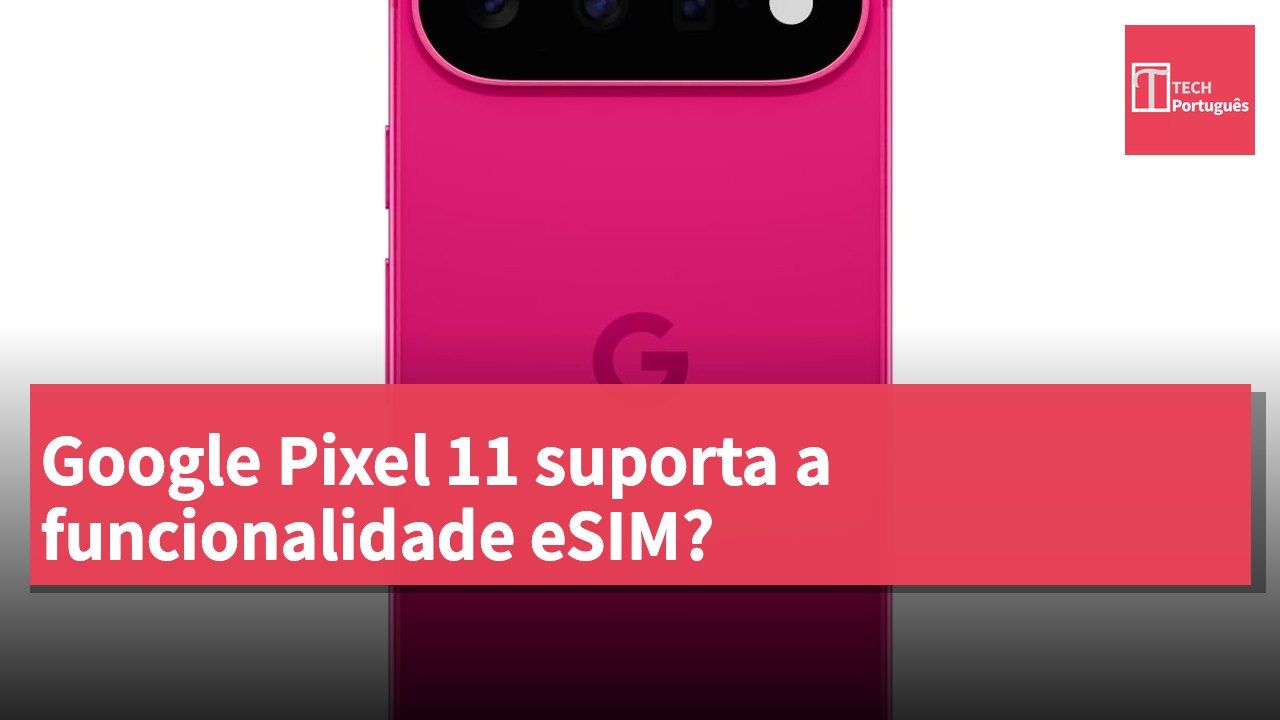 Google Pixel 11 suporta a funcionalidade eSIM?
