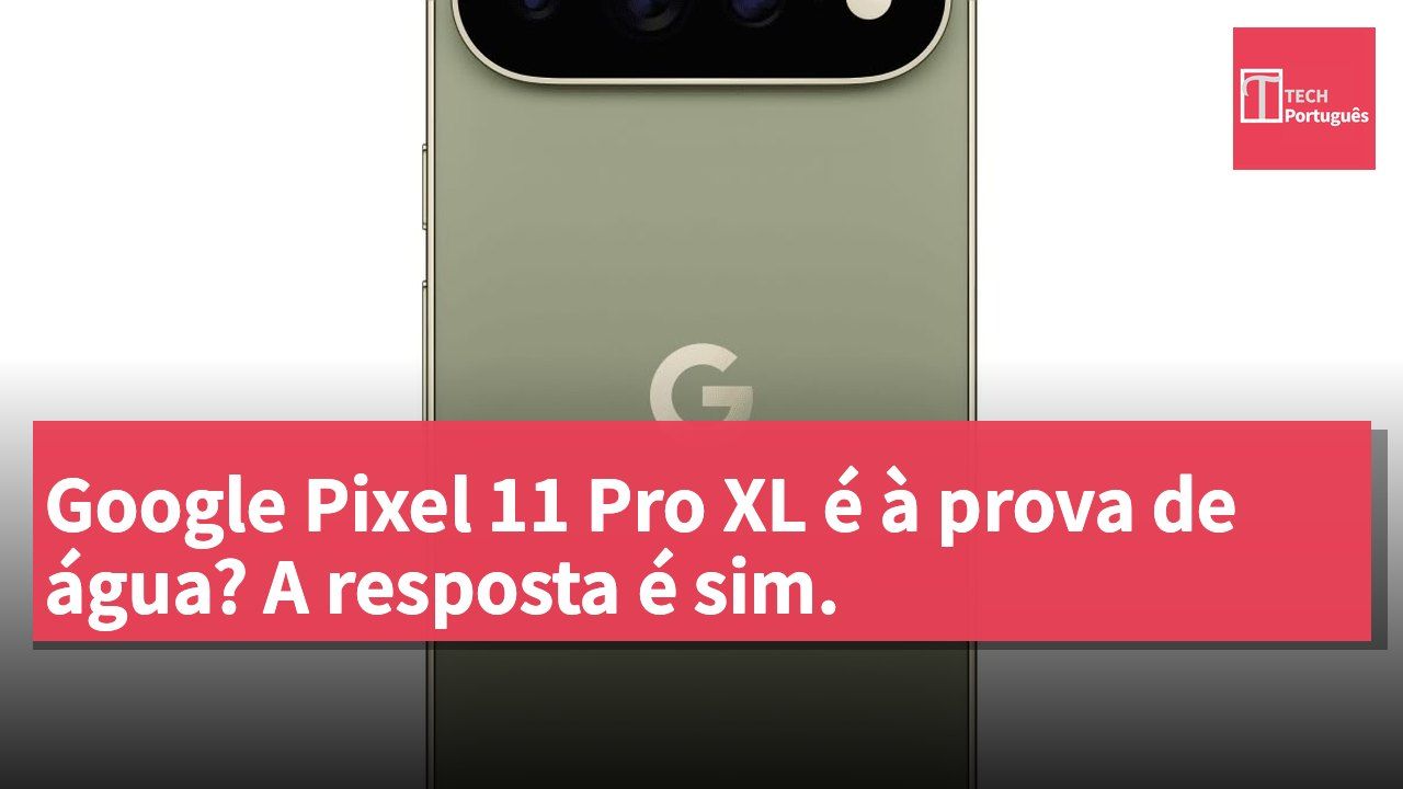Google Pixel 11 Pro XL é à prova de água? A resposta é sim.