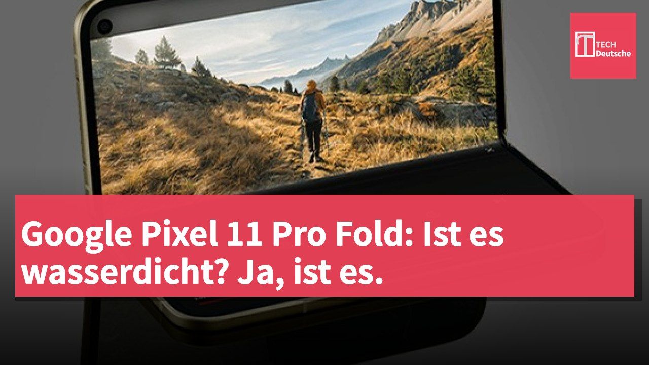 Google Pixel 11 Pro Fold: Ist es wasserdicht? Ja, ist es.