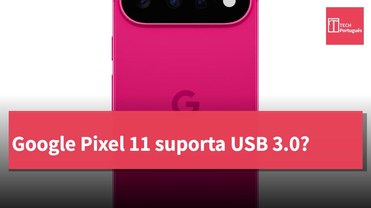 Google Pixel 11 suporta USB 3.0?