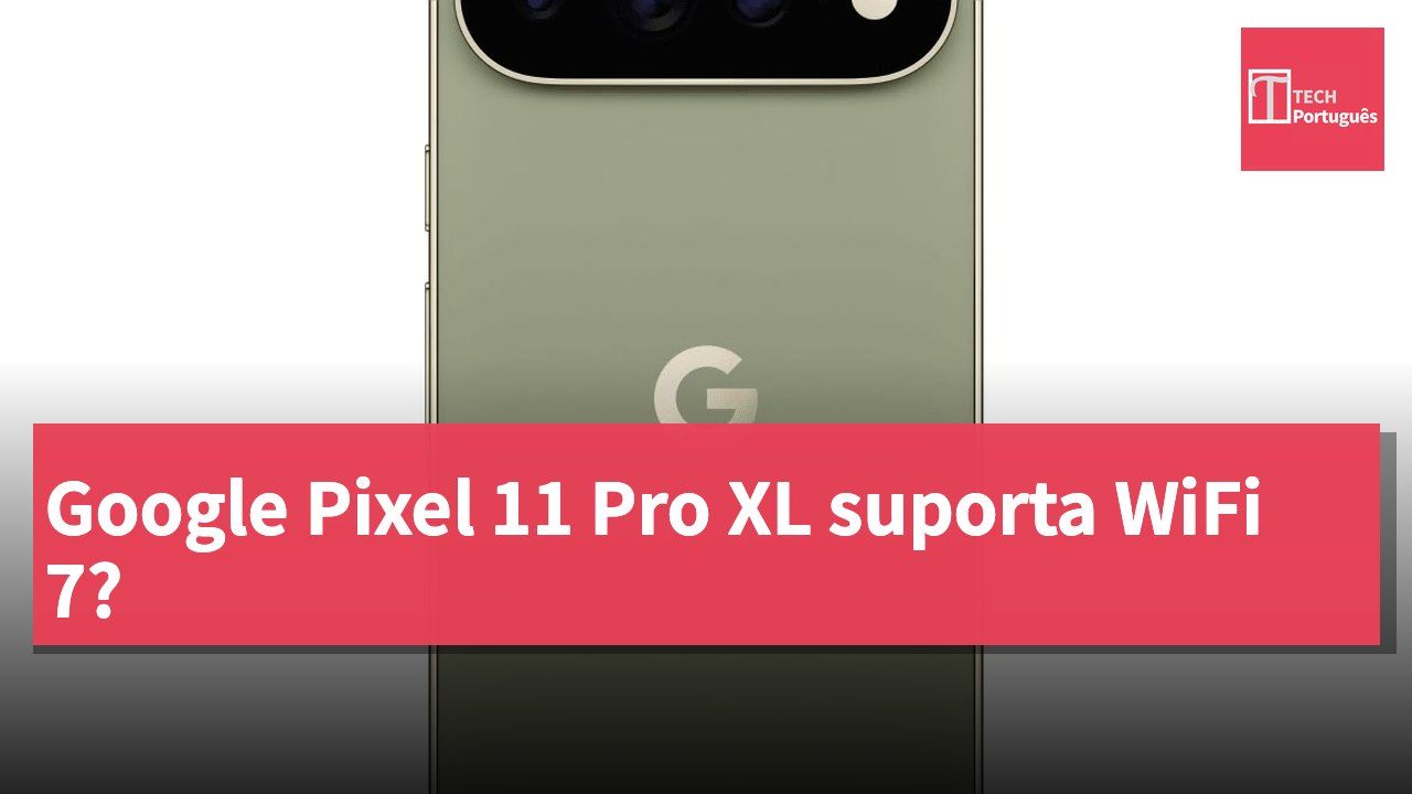 Google Pixel 11 Pro XL suporta WiFi 7?