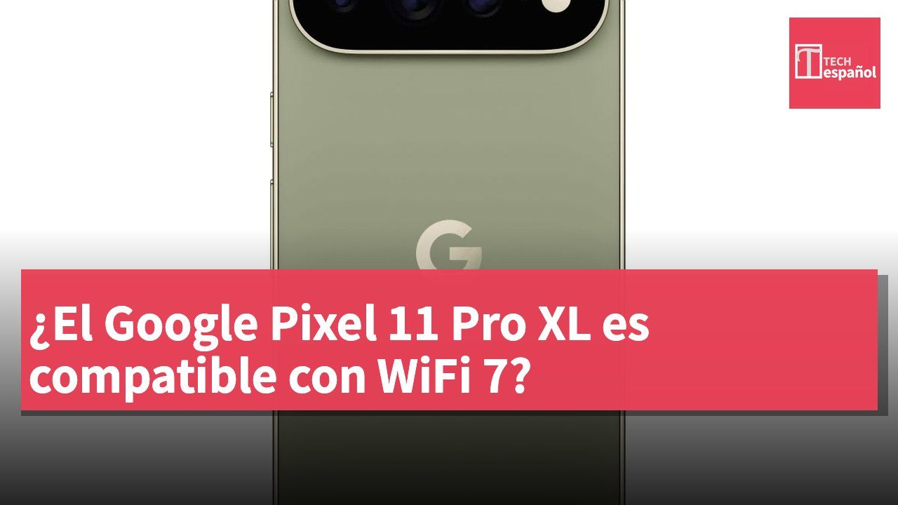 ¿El Google Pixel 11 Pro XL es compatible con WiFi 7?