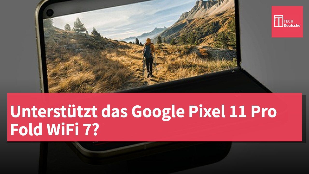 Unterstützt das Google Pixel 11 Pro Fold WiFi 7?
