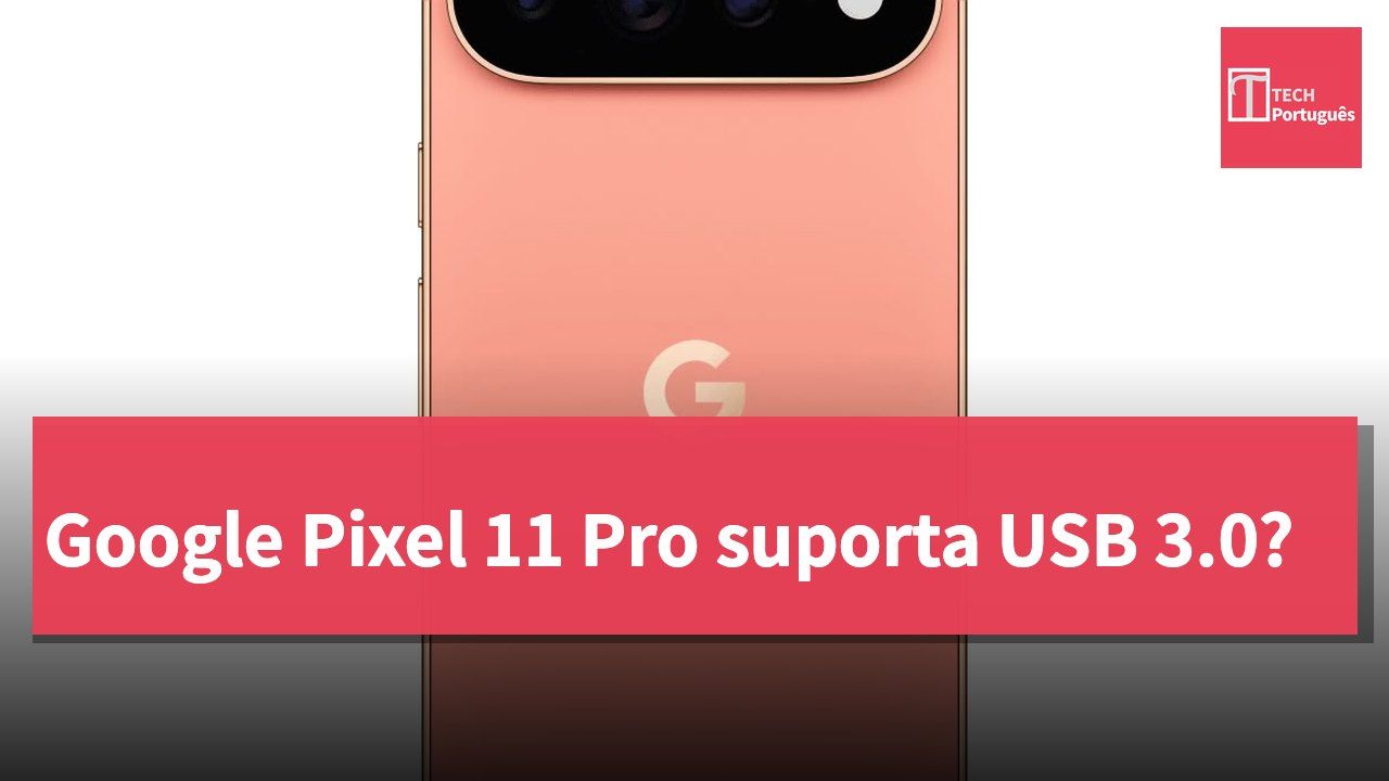 Google Pixel 11 Pro suporta USB 3.0?