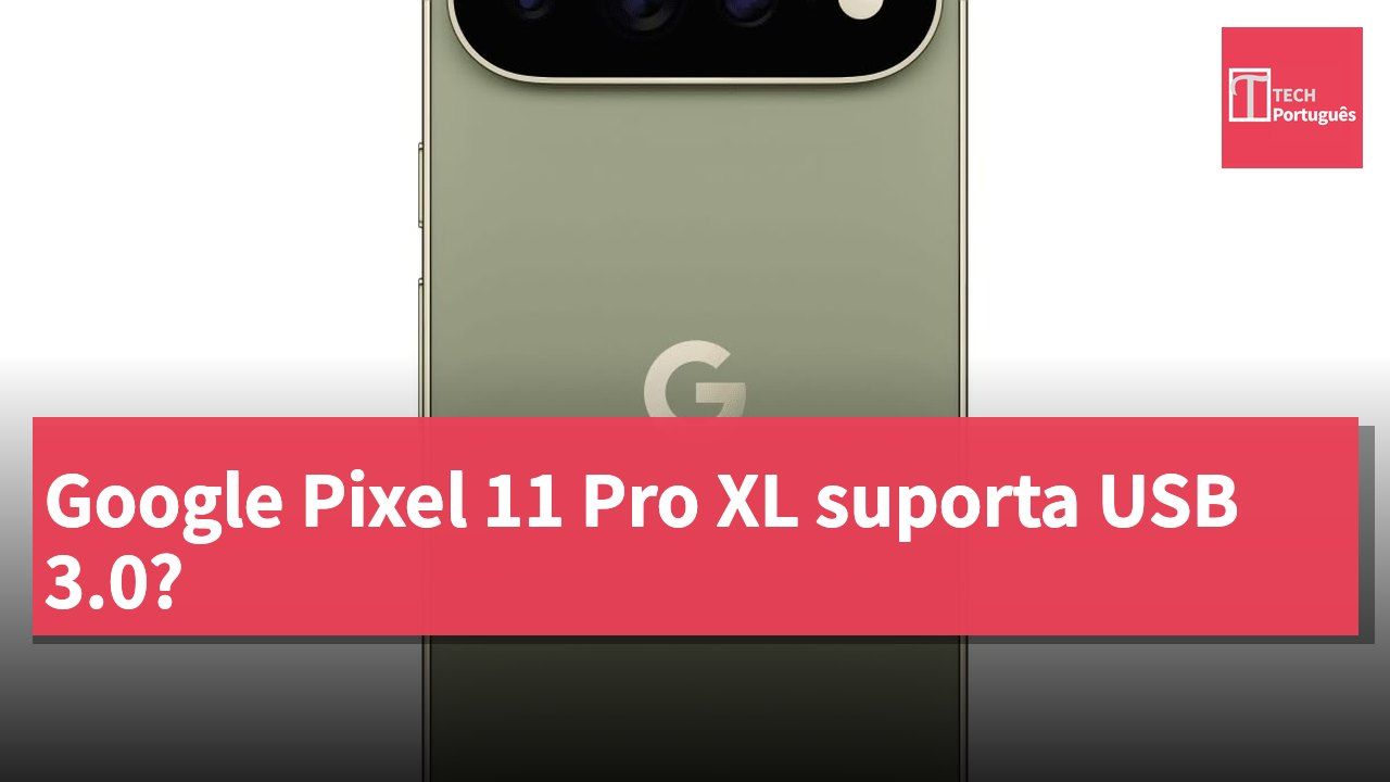 Google Pixel 11 Pro XL suporta USB 3.0?