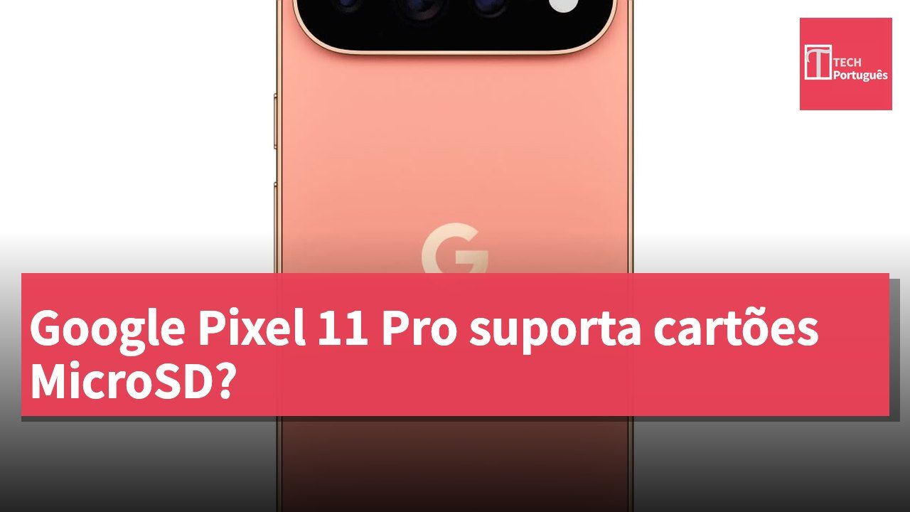Google Pixel 11 Pro suporta cartões MicroSD?