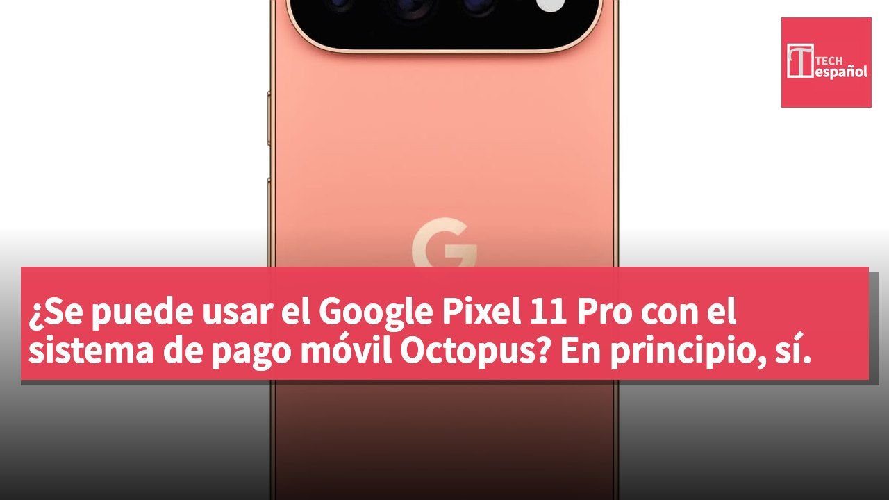 ¿Se puede usar el Google Pixel 11 Pro con el sistema de pago móvil Octopus? En principio, sí.