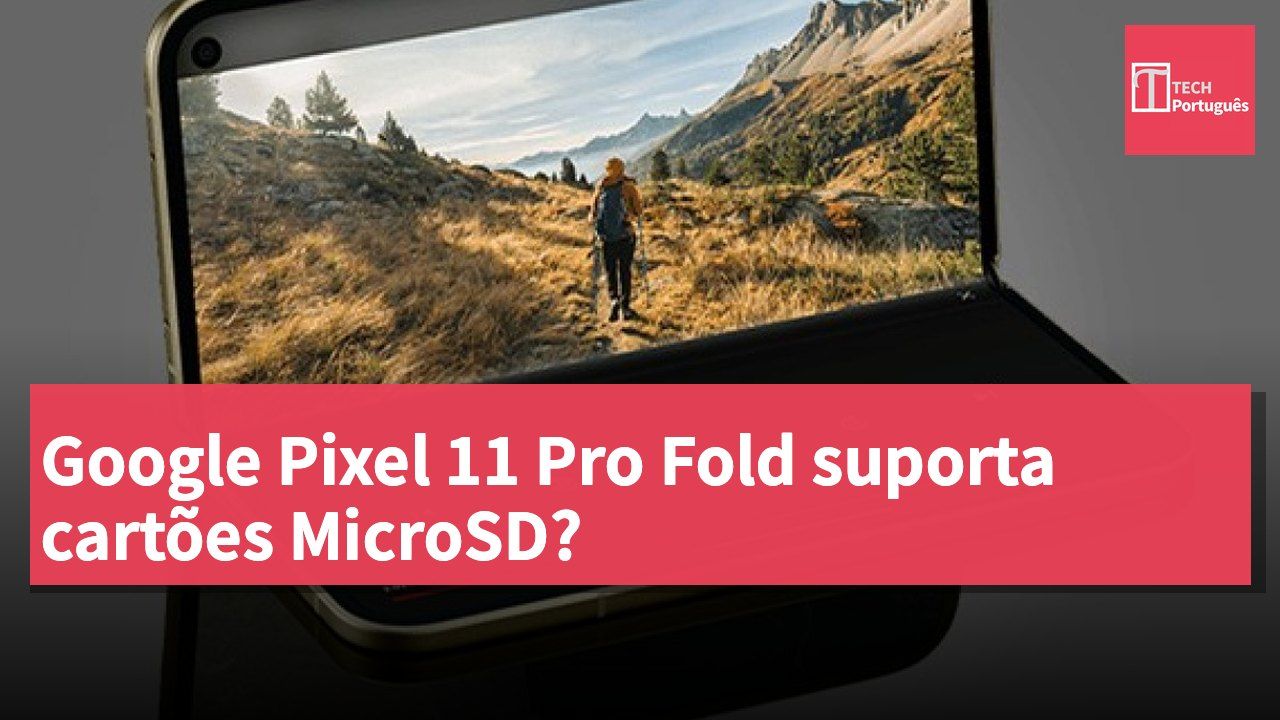 Google Pixel 11 Pro Fold suporta cartões MicroSD?