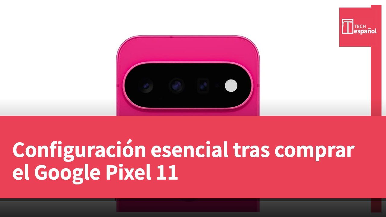 Configuración esencial tras comprar el Google Pixel 11