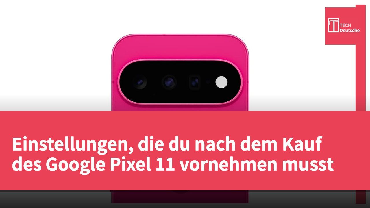 Einstellungen, die du nach dem Kauf des Google Pixel 11 vornehmen musst