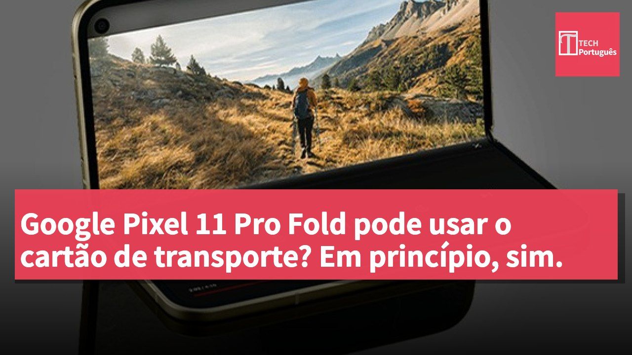 Google Pixel 11 Pro Fold pode usar o cartão de transporte? Em princípio, sim.