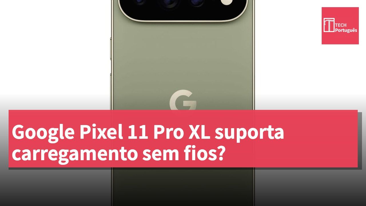 Google Pixel 11 Pro XL suporta carregamento sem fios?