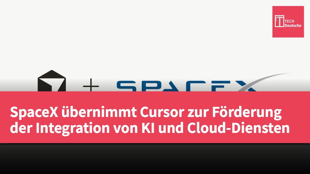 SpaceX übernimmt Cursor zur Förderung der Integration von KI und Cloud-Diensten