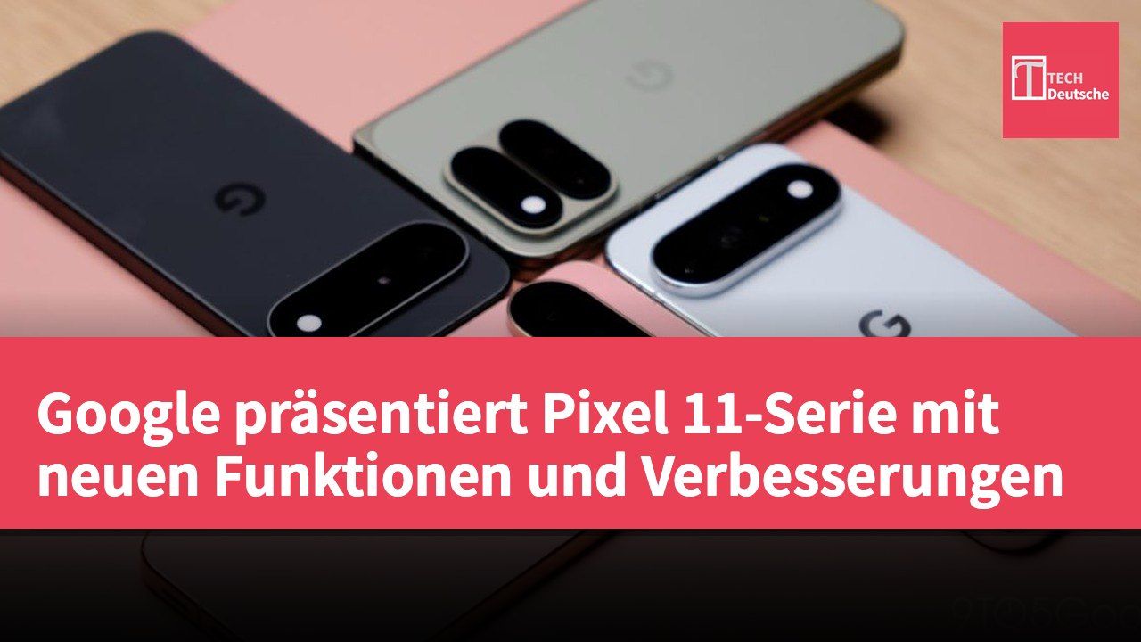 Google präsentiert Pixel 11-Serie mit neuen Funktionen und Verbesserungen