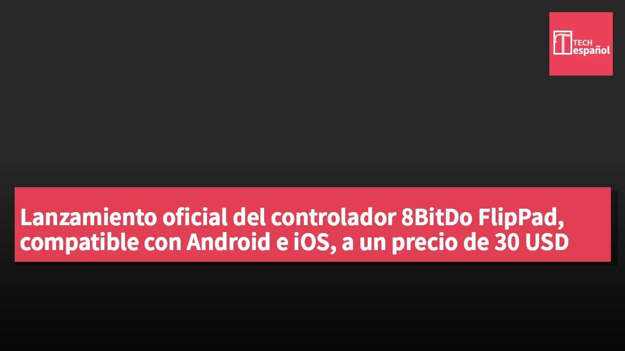 Lanzamiento oficial del controlador 8BitDo FlipPad, compatible con Android e iOS, a un precio de 30 USD (aproximadamente 234 HKD)
