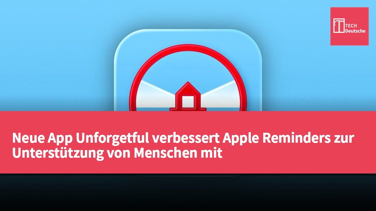 Neue App Unforgetful verbessert Apple Reminders zur Unterstützung von Menschen mit Aufmerksamkeitsstörungen bei der Aufgabenverwaltung