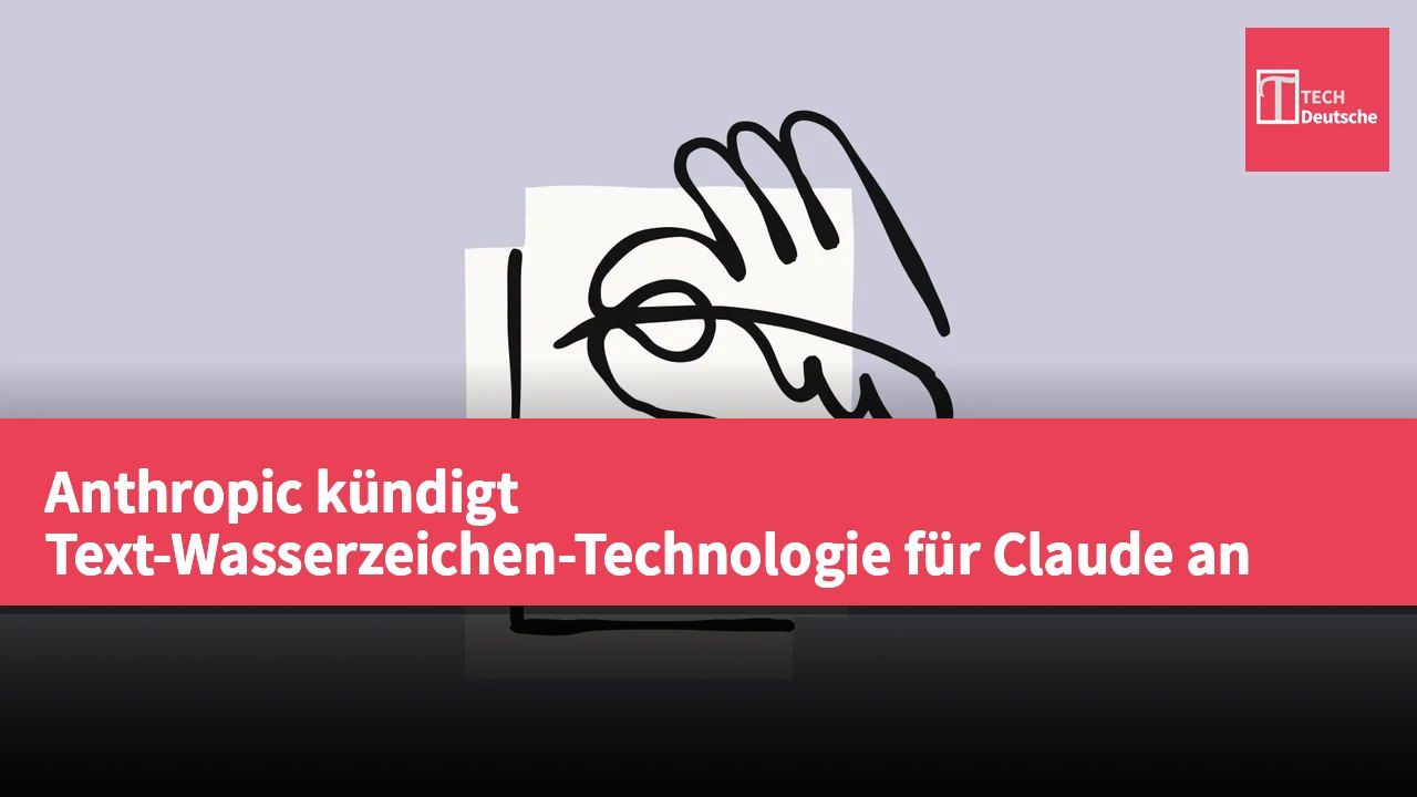 Anthropic kündigt Text-Wasserzeichen-Technologie für Claude an