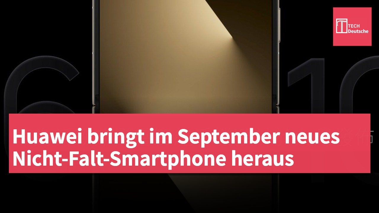 Huawei bringt im September neues Nicht-Falt-Smartphone heraus