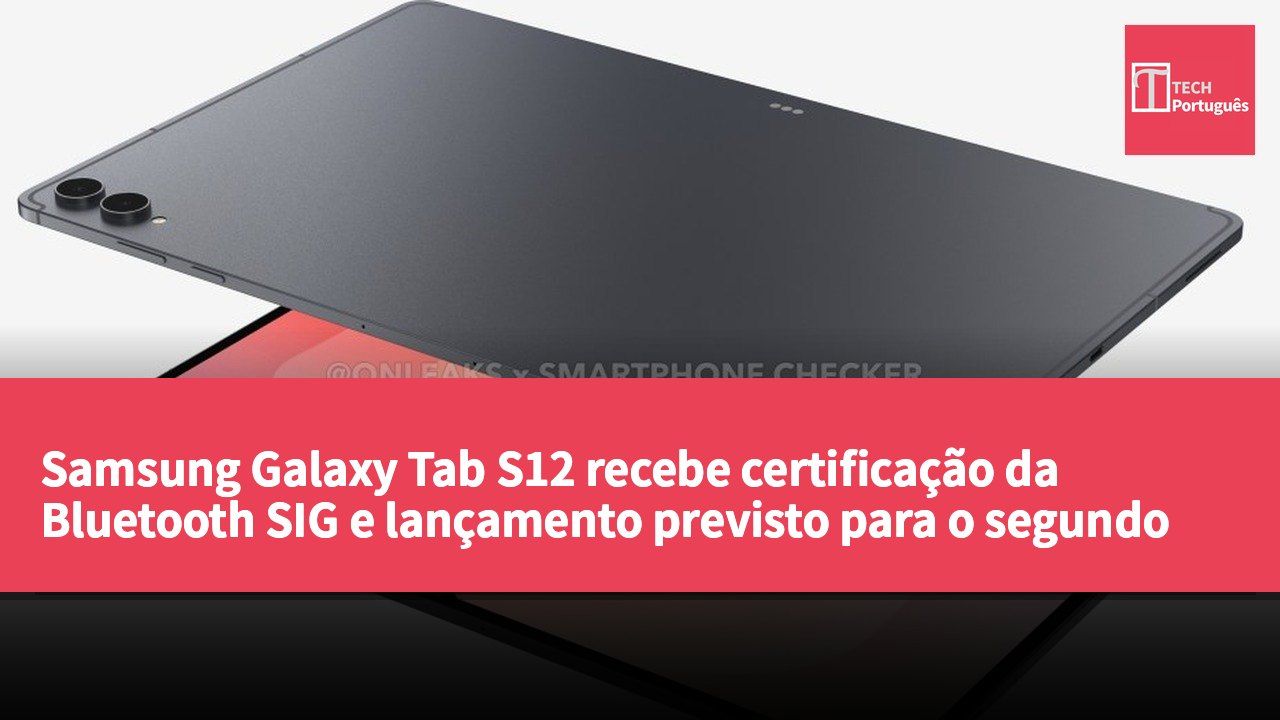 Samsung Galaxy Tab S12 recebe certificação da Bluetooth SIG e lançamento previsto para o segundo semestre de 2026