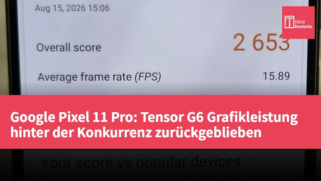Google Pixel 11 Pro: Tensor G6 Grafikleistung hinter der Konkurrenz zurückgeblieben