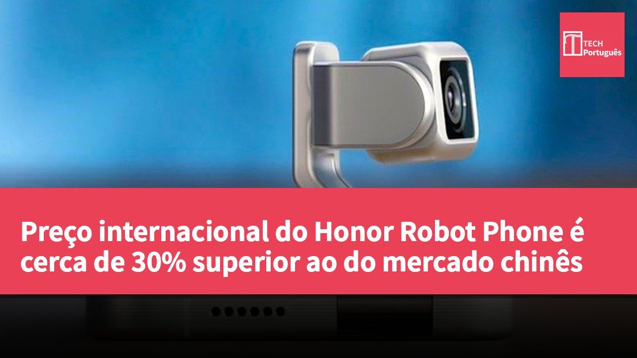 Preço internacional do Honor Robot Phone é cerca de 30% superior ao do mercado chinês