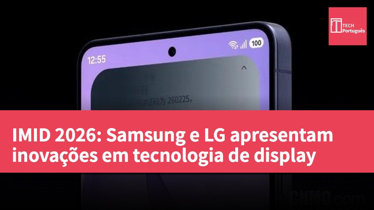 IMID 2026: Samsung e LG apresentam inovações em tecnologia de display