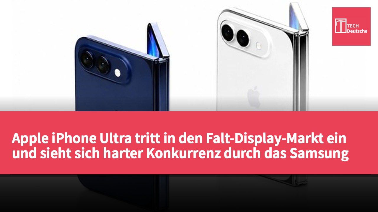 Apple iPhone Ultra tritt in den Falt-Display-Markt ein und sieht sich harter Konkurrenz durch das Samsung Galaxy Z Fold 8 gegenüber